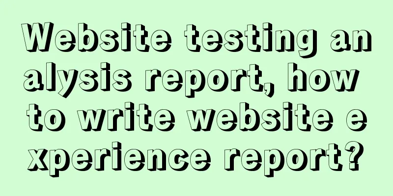 Website testing analysis report, how to write website experience report?