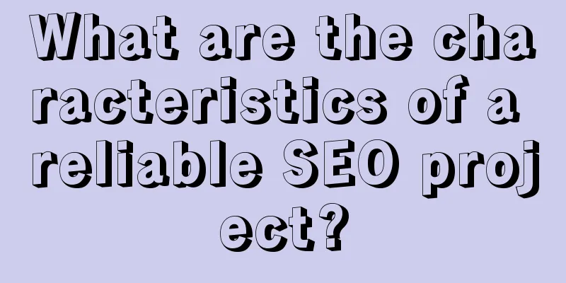 What are the characteristics of a reliable SEO project?