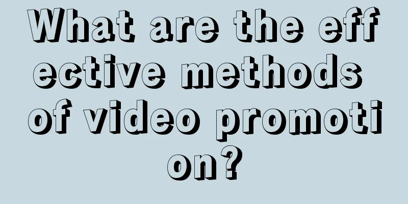 What are the effective methods of video promotion?