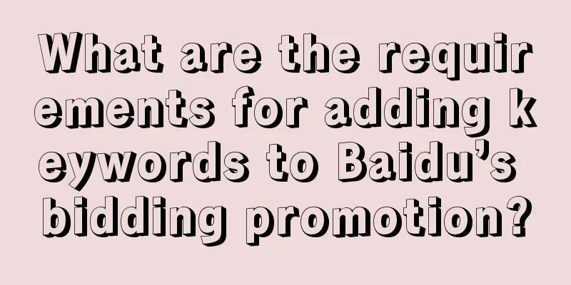 What are the requirements for adding keywords to Baidu’s bidding promotion?