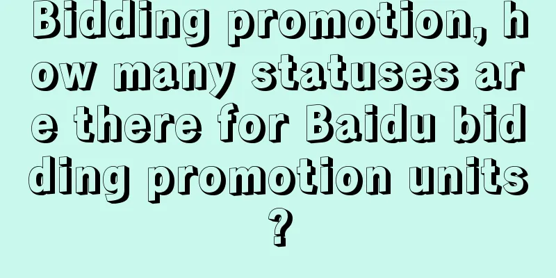 Bidding promotion, how many statuses are there for Baidu bidding promotion units?