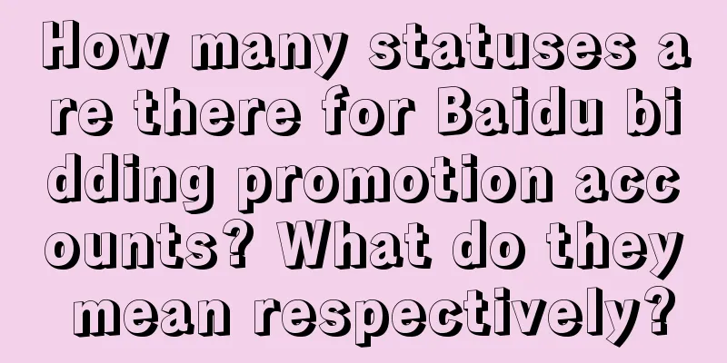 How many statuses are there for Baidu bidding promotion accounts? What do they mean respectively?