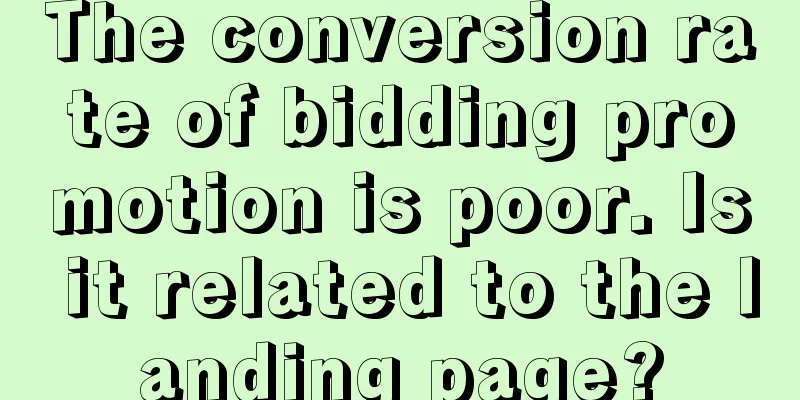 The conversion rate of bidding promotion is poor. Is it related to the landing page?