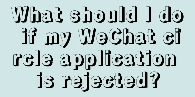 What should I do if my WeChat circle application is rejected?