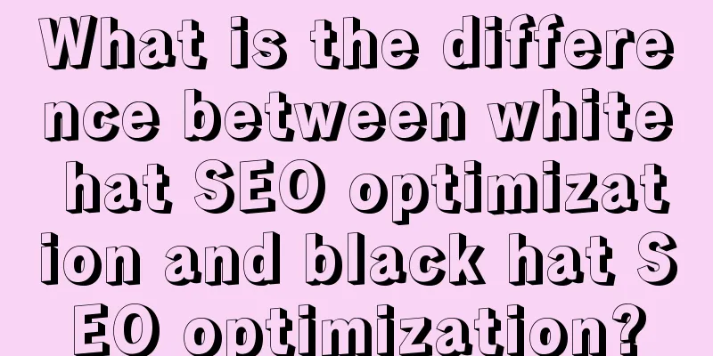 What is the difference between white hat SEO optimization and black hat SEO optimization?