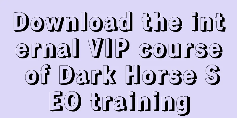 Download the internal VIP course of Dark Horse SEO training