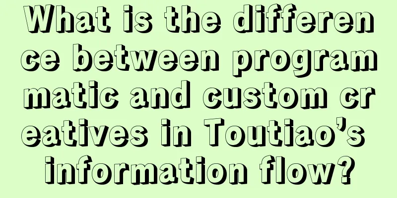 What is the difference between programmatic and custom creatives in Toutiao’s information flow?