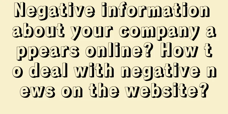 Negative information about your company appears online? How to deal with negative news on the website?