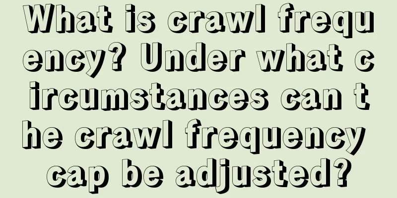 What is crawl frequency? Under what circumstances can the crawl frequency cap be adjusted?