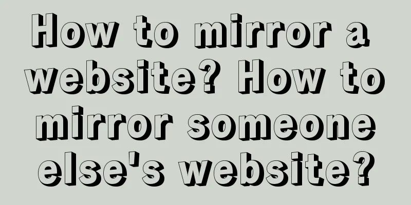 How to mirror a website? How to mirror someone else's website?