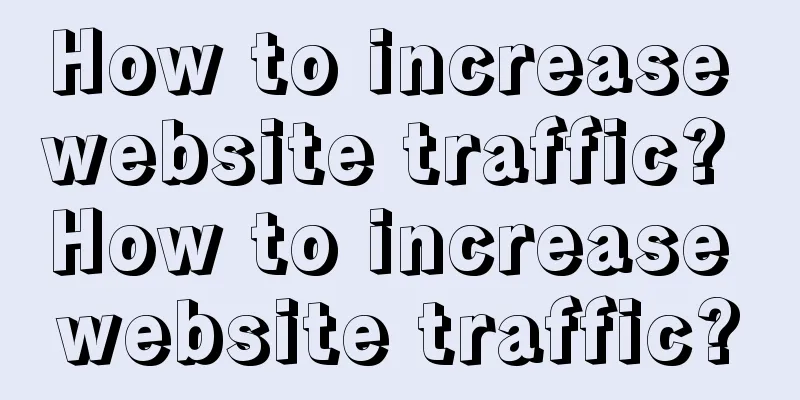 How to increase website traffic? How to increase website traffic?