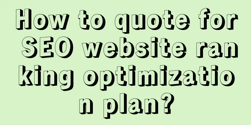 How to quote for SEO website ranking optimization plan?