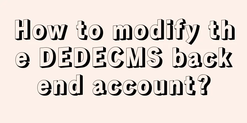 How to modify the DEDECMS backend account?