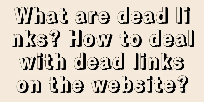 What are dead links? How to deal with dead links on the website?