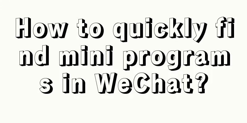 How to quickly find mini programs in WeChat?