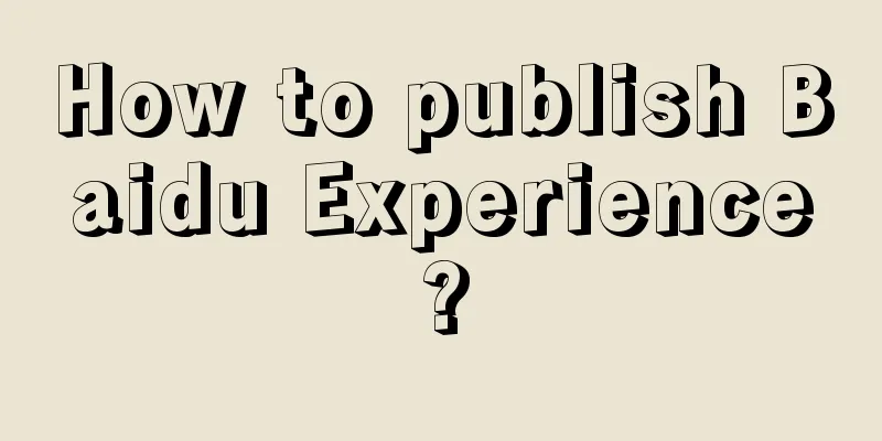 How to publish Baidu Experience?