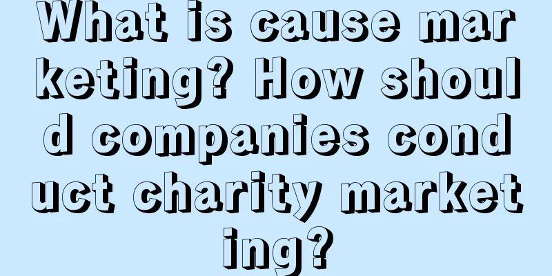 What is cause marketing? How should companies conduct charity marketing?