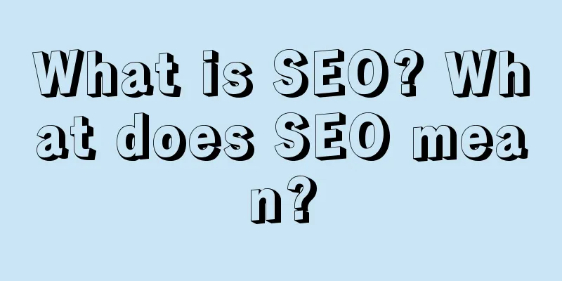 What is SEO? What does SEO mean?