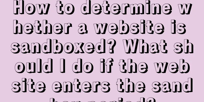 How to determine whether a website is sandboxed? What should I do if the website enters the sandbox period?