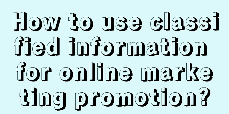 How to use classified information for online marketing promotion?