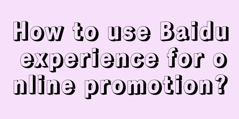 How to use Baidu experience for online promotion?