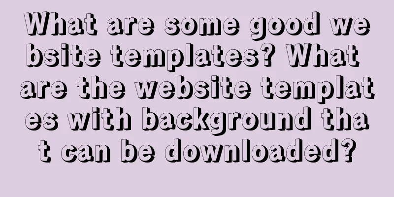 What are some good website templates? What are the website templates with background that can be downloaded?