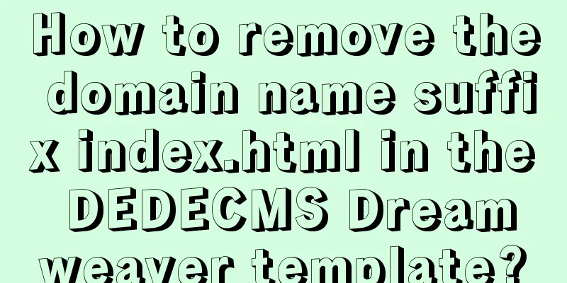 How to remove the domain name suffix index.html in the DEDECMS Dreamweaver template?