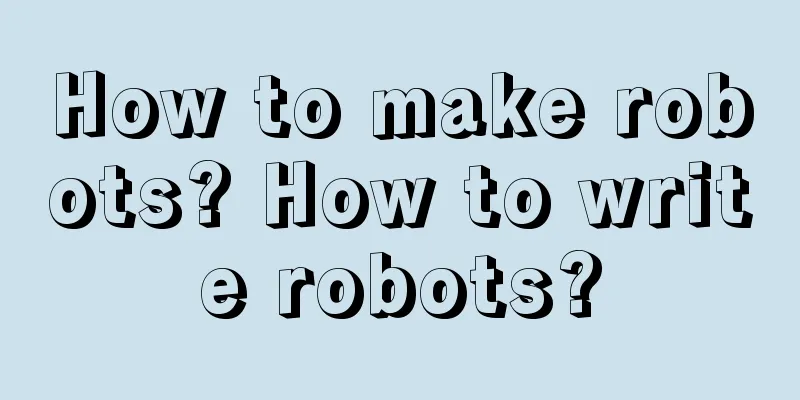 How to make robots? How to write robots?