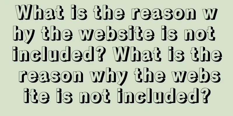 What is the reason why the website is not included? What is the reason why the website is not included?