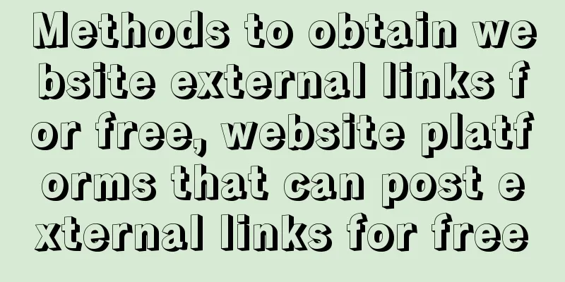 Methods to obtain website external links for free, website platforms that can post external links for free