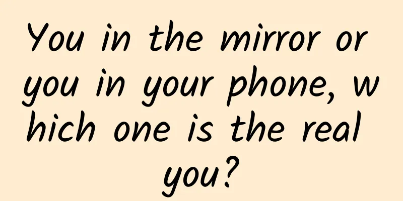 You in the mirror or you in your phone, which one is the real you?