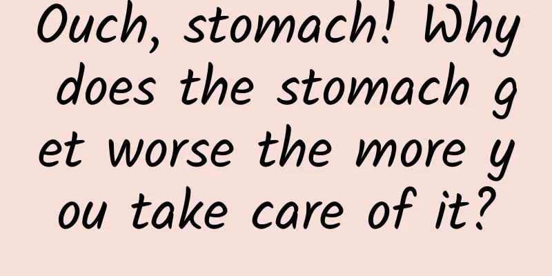 Ouch, stomach! Why does the stomach get worse the more you take care of it?
