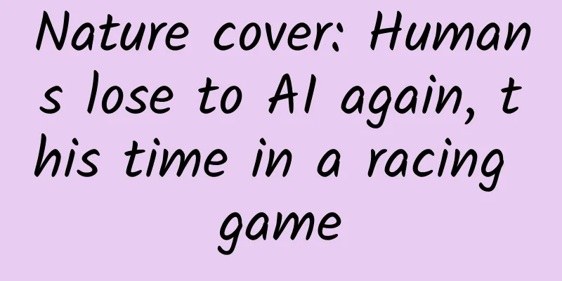 Nature cover: Humans lose to AI again, this time in a racing game